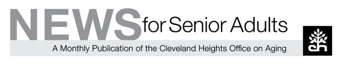 News for Senior Adults - A Monthly Publication of the Cleveland Heights Office on Aging